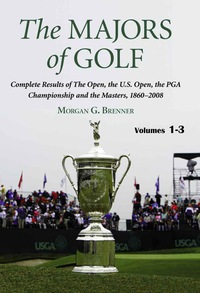Cover image: The Majors of Golf: Complete Results of The Open, the U.S. Open, the PGA Championship and the Masters, 1860-2008 9780786433605