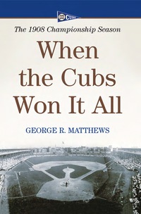Cover image: When the Cubs Won It All: The 1908 Championship Season 9780786434954