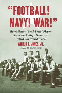 Cover image: "Football! Navy! War!": How Military "Lend-Lease" Players Saved the College Game and Helped Win World War II 9780786442195