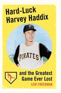Cover image: Hard-Luck Harvey Haddix and the Greatest Game Ever Lost 9780786441242