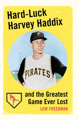 Cover image: Hard-Luck Harvey Haddix and the Greatest Game Ever Lost 9780786441242