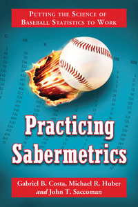 Cover image: Practicing Sabermetrics: Putting the Science of Baseball Statistics to Work 9780786441778