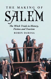 Cover image: The Making of Salem: The Witch Trials in History, Fiction and Tourism 9780786439836