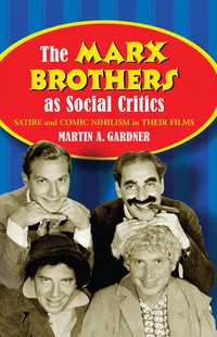 Cover image: The Marx Brothers as Social Critics: Satire and Comic Nihilism in Their Films 9780786439423