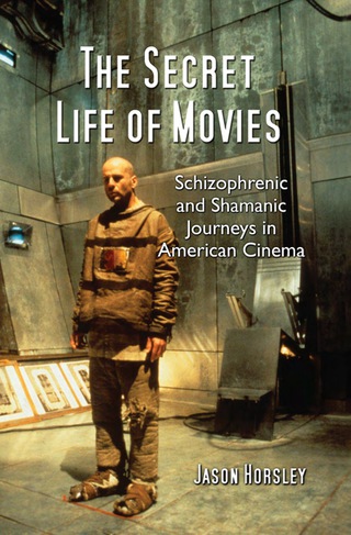 Cover image: The Secret Life of Movies: Schizophrenic and Shamanic Journeys in American Cinema 9780786444236