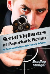 Cover image: Serial Vigilantes of Paperback Fiction: An Encyclopedia from Able Team to Z-Comm 9780786441655