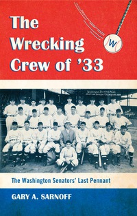 Cover image: The Wrecking Crew of '33: The Washington Senators' Last Pennant 9780786442911