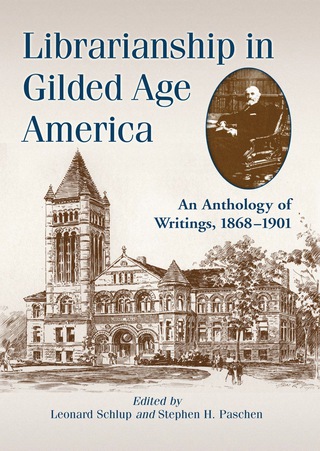 Cover image: Librarianship in Gilded Age America: An Anthology of Writings, 1868-1901 9780786441914