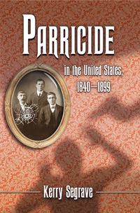 Cover image: Parricide in the United States, 1840-1899 9780786445233
