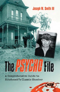 Cover image: The Psycho File: A Comprehensive Guide to Hitchcock's Classic Shocker 9780786444878