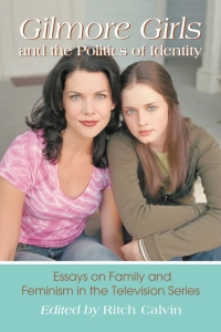 Cover image: Gilmore Girls and the Politics of Identity 9780786437276