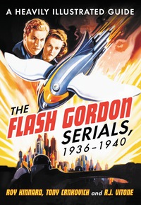 Cover image: The Flash Gordon Serials, 1936-1940: A Heavily Illustrated Guide 9780786466153