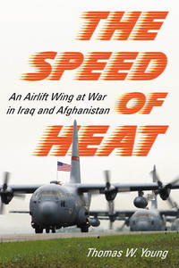 Cover image: The Speed of Heat: An Airlift Wing at War in Iraq and Afghanistan 9780786437986