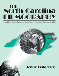 Cover image: The North Carolina Filmography: Over 2000 Film and Television Works Made in the State, 1905 through 2000 9780786412945