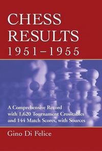 Cover image: Chess Results, 1951-1955: A Comprehensive Record with 1,620 Tournament Crosstables and 144 Match Scores, with Sources 9780786448012