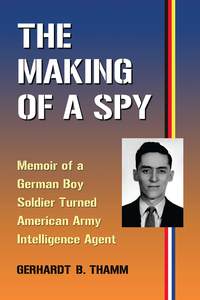Cover image: The Making of a Spy: Memoir of a German Boy Soldier Turned American Army Intelligence Agent 9780786448548