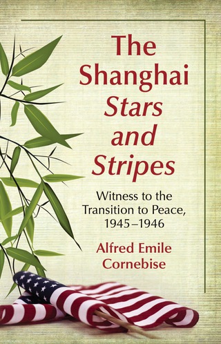 Cover image: The Shanghai Stars and Stripes: Witness to the Transition to Peace, 1945-1946 9780786447565