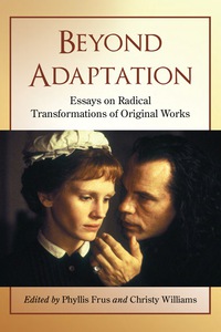 Cover image: Beyond Adaptation: Essays on Radical Transformations of Original Works 9780786442232