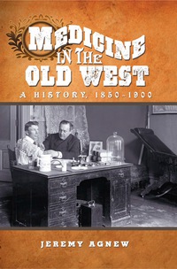 Cover image: Medicine in the Old West: A History, 1850-1900 9780786446230