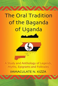 Cover image: The Oral Tradition of the Baganda of Uganda: A Study and Anthology of Legends, Myths, Epigrams and Folktales 9780786440153