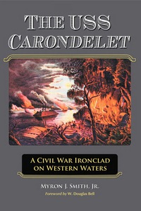 Cover image: The USS Carondelet: A Civil War Ironclad on Western Waters 9780786445240