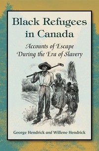 Cover image: Black Refugees in Canada: Accounts of Escape During the Era of Slavery 9780786447336