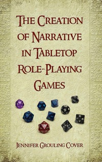 Cover image: The Creation of Narrative in Tabletop Role-Playing Games 9780786444519