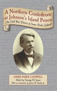 Cover image: A Northern Confederate at Johnson's Island Prison: The Civil War Diaries of James Parks Caldwell 9780786444717