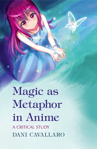 Cover image: Magic as Metaphor in Anime: A Critical Study 9780786447442