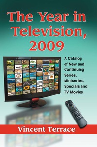 Cover image: The Year in Television, 2009: A Catalog of New and Continuing Series, Miniseries, Specials and TV Movies 9780786458448
