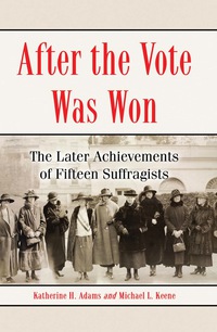Cover image: After the Vote Was Won: The Later Achievements of Fifteen Suffragists 9780786449385