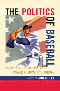 Cover image: The Politics of Baseball: Essays on the Pastime and Power at Home and Abroad 9780786441297