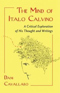 Cover image: The Mind of Italo Calvino: A Critical Exploration of His Thought and Writings 9780786447664