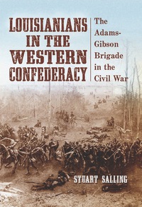 Cover image: Louisianians in the Western Confederacy: The Adams-Gibson Brigade in the Civil War 9780786442188