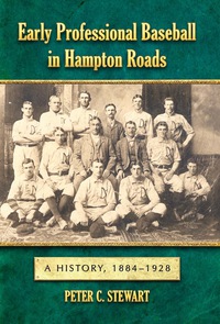 Cover image: Early Professional Baseball in Hampton Roads: A History, 1884-1928 9780786448081