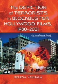 Cover image: The Depiction of Terrorists in Blockbuster Hollywood Films, 1980-2001: An Analytical Study 9780786436620