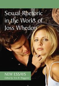 Cover image: Sexual Rhetoric in the Works of Joss Whedon: New Essays 9780786447503
