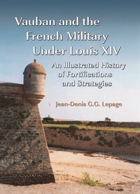 Cover image: Vauban and the French Military Under Louis XIV: An Illustrated History of Fortifications and Strategies 9780786444014