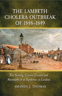 Cover image: The Lambeth Cholera Outbreak of 1848-1849: The Setting, Causes, Course and Aftermath of an Epidemic in London 9780786439898