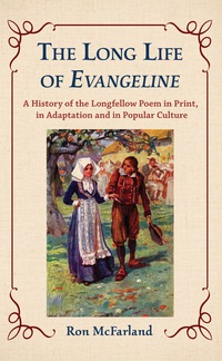 Cover image: The Long Life of Evangeline: A History of the Longfellow Poem in Print, in Adaptation and in Popular Culture 9780786442171