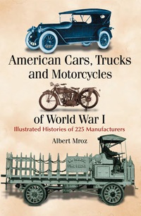 Cover image: American Cars, Trucks and Motorcycles of World War I: Illustrated Histories of 225 Manufacturers 9780786439676