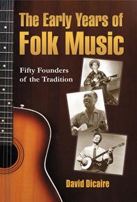 Cover image: The Early Years of Folk Music: Fifty Founders of the Tradition 9780786444311