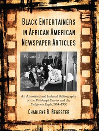 Cover image: Black Entertainers in African American Newspaper Articles, Volume 2: An Annotated and Indexed Bibliography of the Pittsburgh Courier and the California Eagle, 1914-1950 9780786424955