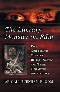 Cover image: The Literary Monster on Film: Five Nineteenth Century British Novels and Their Cinematic Adaptations 9780786442614