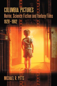 Cover image: Columbia Pictures Horror, Science Fiction and Fantasy Films, 1928-1982 9780786444472