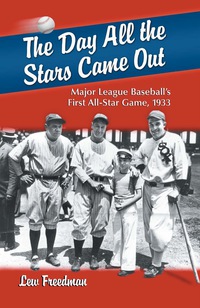 Cover image: The Day All the Stars Came Out: Major League Baseball's First All-Star Game, 1933 9780786447084
