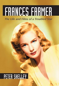 Cover image: Frances Farmer: The Life and Films of a Troubled Star 9780786447459