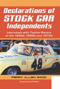 Cover image: Declarations of Stock Car Independents: Interviews with Twelve Racers of the 1950s, 1960s and 1970s 9780786447640