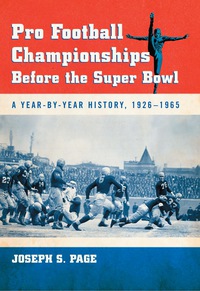 Cover image: Pro Football Championships Before the Super Bowl: A Year-by-Year History, 1926-1965 9780786448098