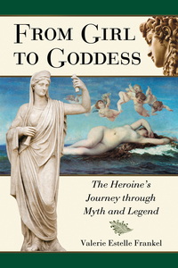 Cover image: From Girl to Goddess: The Heroine's Journey through Myth and Legend 9780786448319